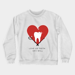 Love Ur Teeth or I Will Crewneck Sweatshirt